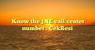  Know the JNE call center number : CekResi